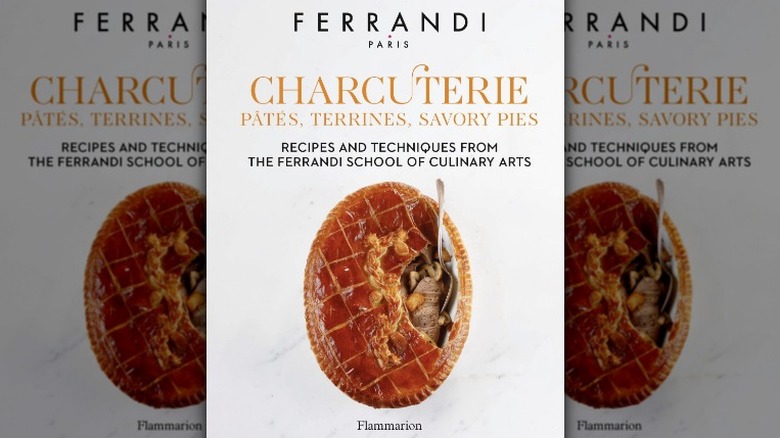 Charcuterie: Pâtés, Terrines, Savory Pies: Recipes and Techniques From the Ferrandi School of Culinary Arts