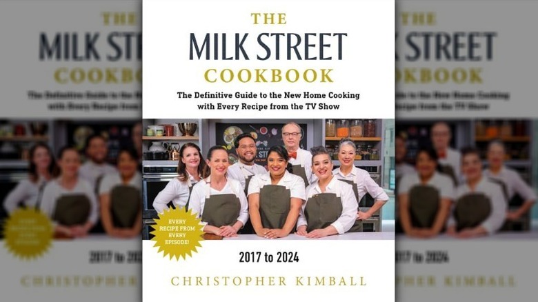 The Milk Street Cookbook: The Definitive Guide to the New Home Cooking Featuring Every Recipe from Every Episode of the TV Show 2017-2024